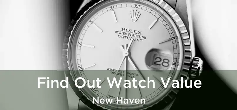  Find Out Watch Value New Haven